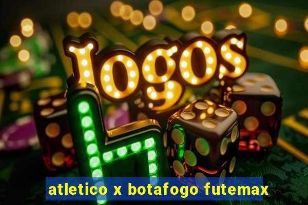 atletico x botafogo futemax